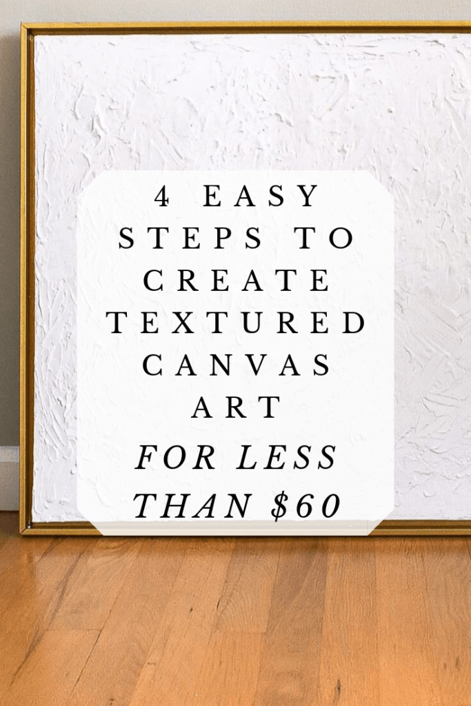 4 EASY STEPS TO CREATE TEXTURED CANVAS ART FOR LESS THAN 60