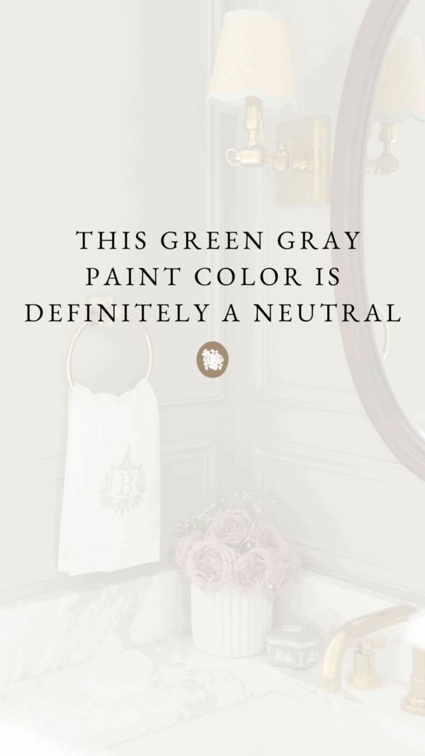 WHY THIS GREEN GRAY PAINT COLOR IS DEFINITELY A NEUTRAL - A Glass of Bovino